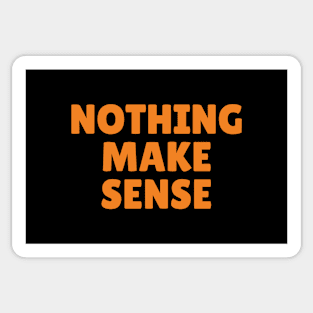 Nothing Make Sense Sticker